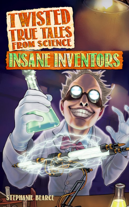 Twisted True Tales: Insane Inventors